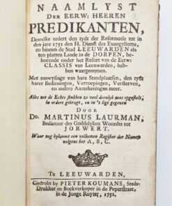 Naamlyst der Eerw. Heeren Predikanten, Dewelke zedert den tydt der Reformatie tot in den jare 1751 den H. Dienst des Euangeliums, zo binnen de Stad Leeuwarden als ten platten Lande in de Dorpen, behorende onder het Refort van de Eerw. Classis van Leeuwarden, hebben waargenomen. Met aanwysinge van hare Standplaatsen, den tydt harer Bedieningen, Verroepingen, Versterven, en andere Aantekeningen meer. Alls uit de Echte stukken zo veel doenlyk was opgestelt, in ordere gebragt, en in 't ligt gegeven door Do. Martinus Laurman. Waar nog bykomt een volkomen Register der Namen volgens het A, B, C.